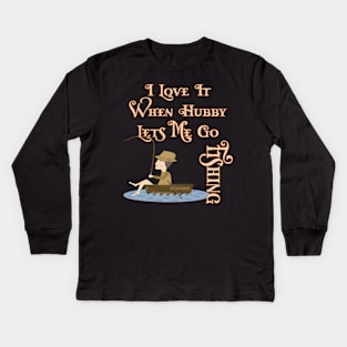 I Love It When Hubby Lets Me Go Fishing Kids Long Sleeve T-Shirt